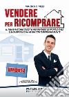 Vendere per ricomprare. Il primo metodo testato per vendere la propria casa e ricomprarne un'altra contemporaneamente. Con Contenuto digitale (fornito elettronicamente) libro