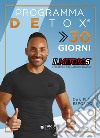 Detox 30. Depura il tuo corpo e inizia a dimagrire senza grandi sacrifici allenandoti comodamente a casa. Con Video libro