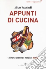 Appunti di cucina. Cucinare, spendere e mangiare meglio libro