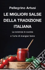 Le migliori salse della tradizione italiana. La scienza in cucina e l'arte di mangiar bene libro