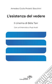L'esistenza del vedere. Il cinema di Béla Tarr libro