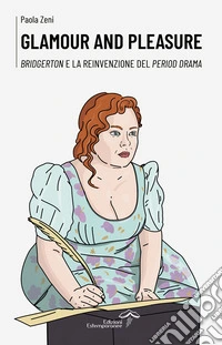 Glamour and pleasure. Bridgerton e la reinvenzione del period drama libro