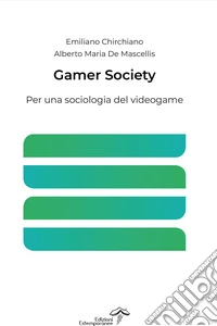 Gamer Society. Per una sociologia del videogame libro