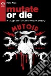 Mutate or die. In viaggio con la Mutoid Waste Company libro