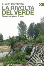 La rivolta del verde. Nature e rovine a Torino