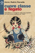 Cuore classe e fegato. Manualistica e immaginari nella boxe popolare con una nuova avventura del «Callo» libro