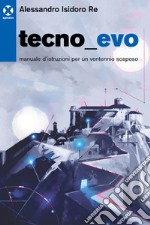 Tecnoevo. Manuale d'istruzioni per un ventennio sospeso