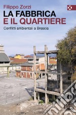 La fabbrica e il quartiere. Conflitti ambientali a Brescia