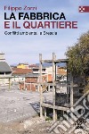 La fabbrica e il quartiere. Conflitti ambientali a Brescia libro