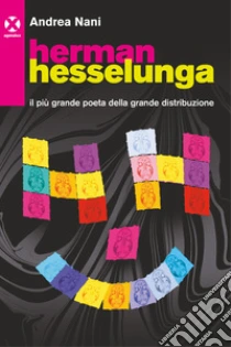 Herman Hesselunga. Il pi� grande poeta della grande distribuzione