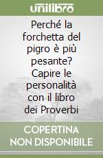 Perché la forchetta del pigro è più pesante? Capire le personalità con il libro dei Proverbi libro