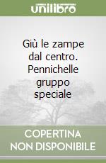 Giù le zampe dal centro. Pennichelle gruppo speciale libro