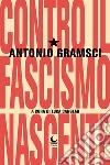 Contro il fascismo nascente libro