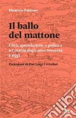 Il ballo del mattone. Città, speculazione e politica a Catania dagli anni Sessanta a oggi libro