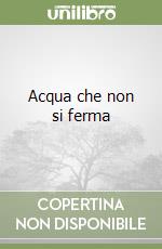 Acqua che non si ferma libro