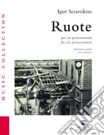 Ruote per sei percussionisti. Partiture e spartiti-Ruote for six percussionists. Score and parts libro