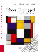 Echoes unplugged. Per violino solo. Ediz. italiana e inglese libro