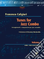 Tunes for jazz combo. Arrangiamenti e composizioni per jazz ensemble. Vol. 1 libro