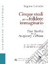 Cinque studi per un folklore immaginario. Per ogni sorta di saxofono. Ediz. italiana e inglese. Con Audio libro di Colombo Eugenio