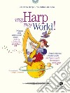 My harp my world! Brani originali e tradizionali, dai 5 continenti, da suonare con l'arpa. Ediz. italiana e inglese libro