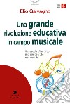 Una grande rivoluzione educativa in campo musicale. Il metodo didattico più conosciuto al mondo. Con Contenuto digitale per download e accesso on line libro di Galvagno Elio