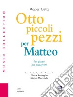 Otto piccoli pezzi per Matteo. Partitura libro