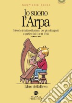 Io suono l'arpa. Metodo intuitivo per piccoli arpisti a partire dai 4 anni d'età. Libro dell'allievo. Con File audio per il download libro