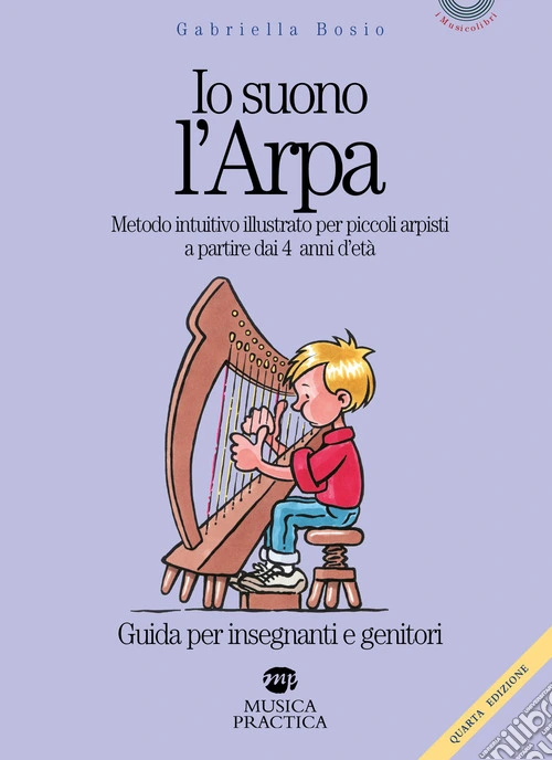 Io suono l'arpa. Metodo intuitivo illustrato per piccoli arpisti a partire dai 4 anni d'età. Guida per insegnanti e genitori