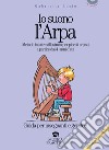 Io suono l'arpa. Metodo intuitivo illustrato per piccoli arpisti a partire dai 4 anni d'età. Guida per insegnanti e genitori libro