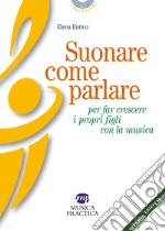 Suonare come parlare per far crescere i propri figli con la musica libro