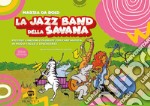 La jazz band della savana. Piccole canzoni colorate per fare musica in modo facile e divertente libro