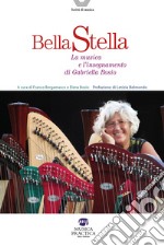 Bella stella. La musica e l'insegnamento di Gabriella Bosio libro