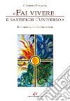 «Fai vivere e santifichi l'universo». Eucaristia, creazione e fede libro di Falanga Giuseppe