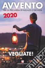 Avvento 2020. Vegliate! Sussidio per la preghiera di ragazzi e giovani