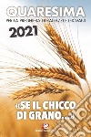 Quaresima 2021. «Se il chicco di grano...». Per la preghiera di ragazzi e giovani libro di Salvi F. (cur.) Polini G. (cur.)