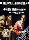 Adorazioni eucaristiche. «Venite dietro a me». Adorazioni per la Quaresima e la Pasqua. Vol. 18 libro