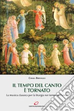 Il tempo del canto è tornato. La musica classica per la liturgia nei tempi dell'anno libro