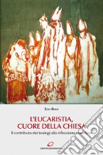 L'Eucaristia, cuore della Chiesa. Il contributo dei teologi alla riflessione conciliare libro