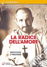 La radice dell'amore. Meditazioni e preghiere libro