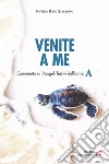 Venite a me. Commento ai Vangeli festivi dell'anno A libro