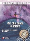 Adorazioni eucaristiche. Ciò che conta è amare. Adorazioni per la Quaresima e la Pasqua libro