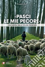 «Pasci le mie pecore». L'Eucaristia nella vita del presbitero libro