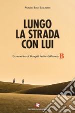 Lungo la strada con Lui. Commento ai Vangeli festivi dell'anno B libro