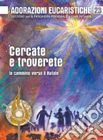 Adorazioni eucaristiche. Vol. 19: Cercate e troverete. In cammino verso il Natale libro