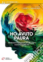 Ho avuto paura. Meditazioni e preghiere per affrontare momenti di difficoltà libro