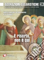 Adorazioni eucaristiche. È risorto, non è qui. Adorazioni per la Quaresima e la Pasqua libro