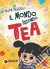 Tea. Il mondo secondo Tea. Con Giocattolo libro di Serreli Silvia