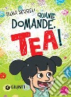 Quante domande, Tea! Con Giocattolo libro