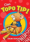 Ciao, Topo Tip! Con Giocattolo libro