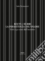 Beuys/Burri. La persistenza del valore. Esiti a 40 anni dall'incontro libro